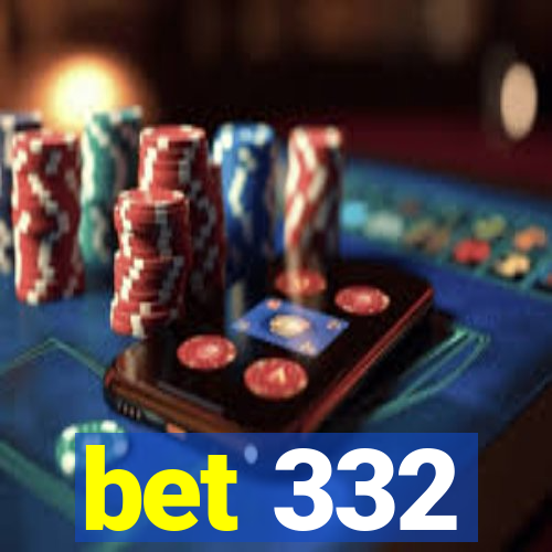 bet 332